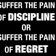 Suffer the the Pain of Discipline or Suffer the Pain of Regret